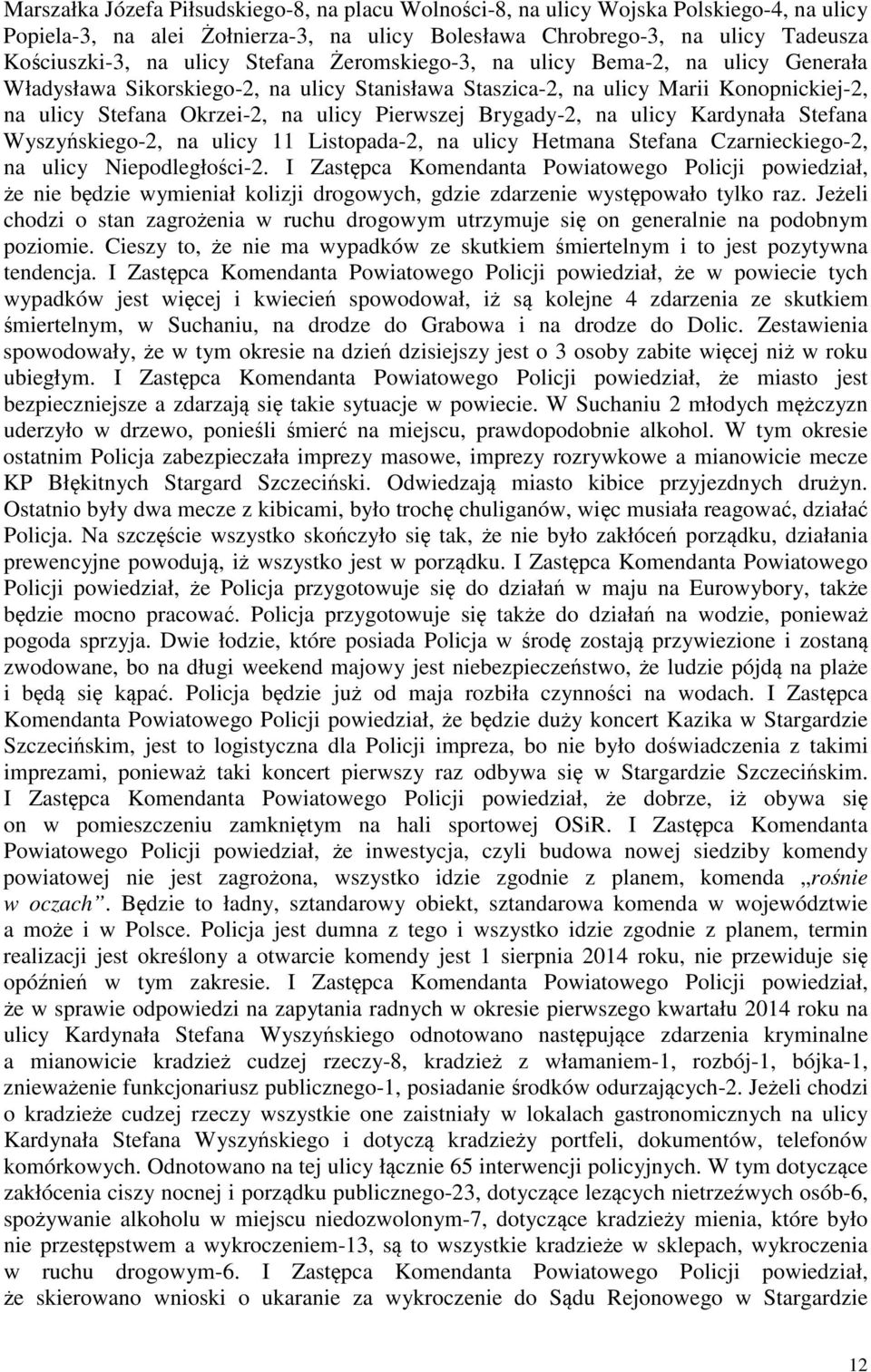 Brygady-2, na ulicy Kardynała Stefana Wyszyskiego-2, na ulicy 11 Listopada-2, na ulicy Hetmana Stefana Czarnieckiego-2, na ulicy Niepodległoci-2.