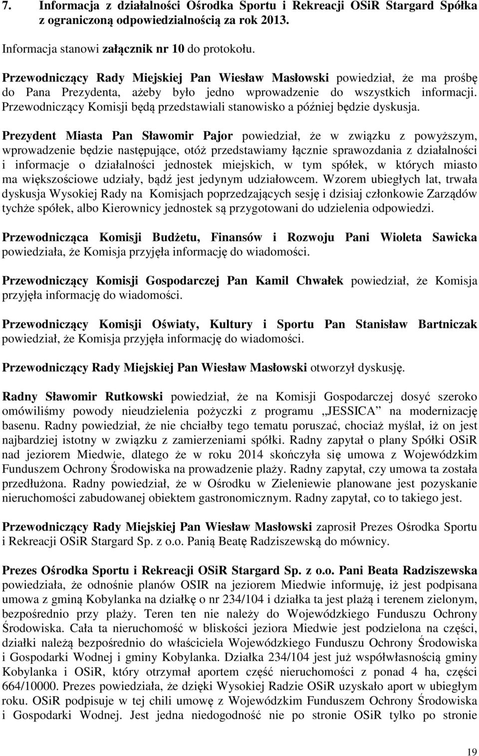 Przewodniczcy Komisji bd przedstawiali stanowisko a póniej bdzie dyskusja.