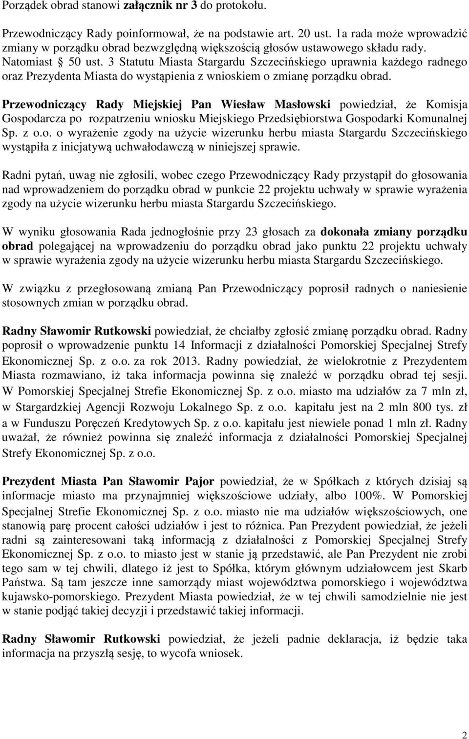 3 Statutu Miasta Stargardu Szczeciskiego uprawnia kadego radnego oraz Prezydenta Miasta do wystpienia z wnioskiem o zmian porzdku obrad.