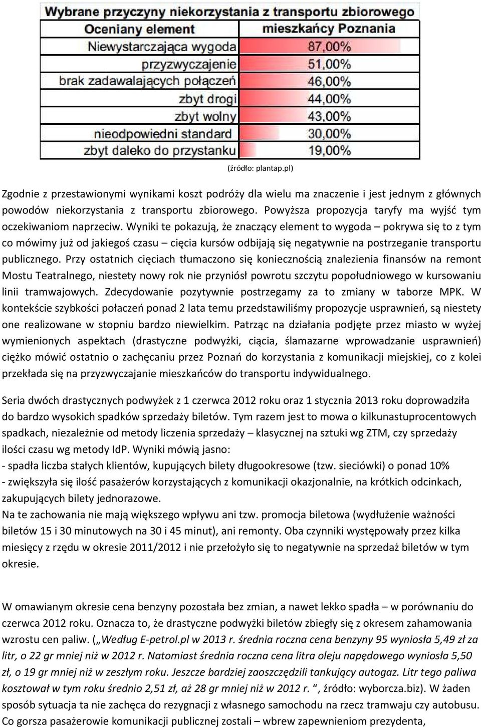 Wyniki te pokazują, że znaczący element to wygoda pokrywa się to z tym co mówimy już od jakiegoś czasu cięcia kursów odbijają się negatywnie na postrzeganie transportu publicznego.