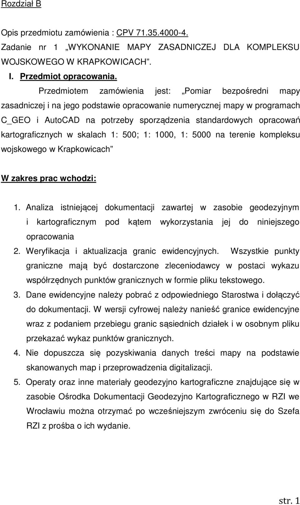 kartograficznych w skalach 1: 500; 1: 1000, 1: 5000 na terenie kompleksu wojskowego w Krapkowicach W zakres prac wchodzi: 1.