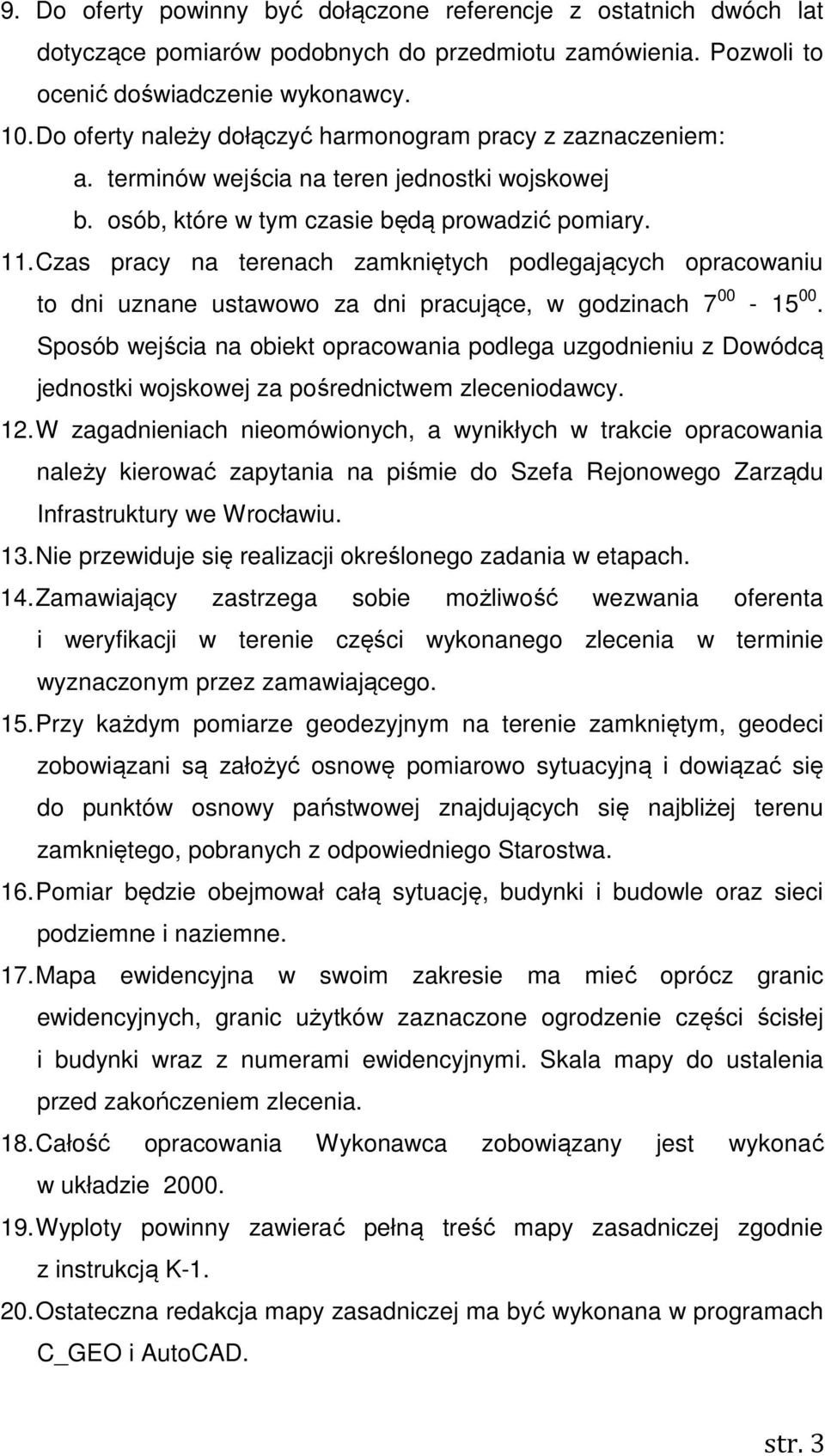 Czas pracy na terenach zamkniętych podlegających opracowaniu to dni uznane ustawowo za dni pracujące, w godzinach 7 00-15 00.