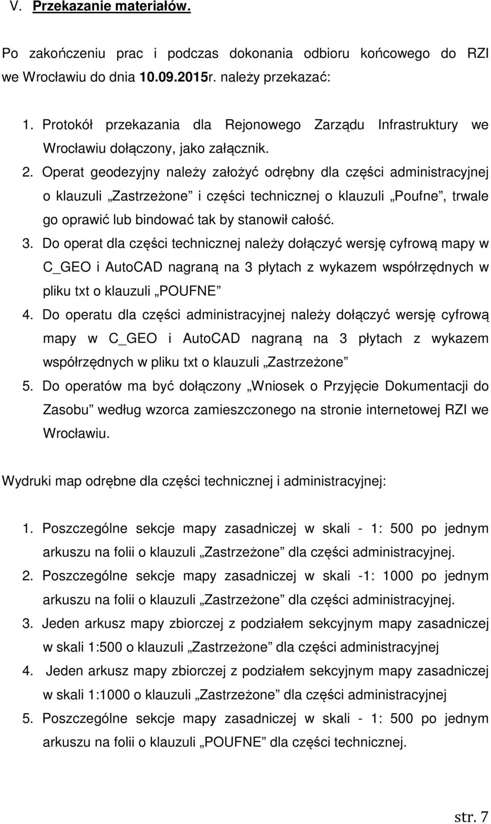 Operat geodezyjny należy założyć odrębny dla części administracyjnej o klauzuli Zastrzeżone i części technicznej o klauzuli Poufne, trwale go oprawić lub bindować tak by stanowił całość. 3.