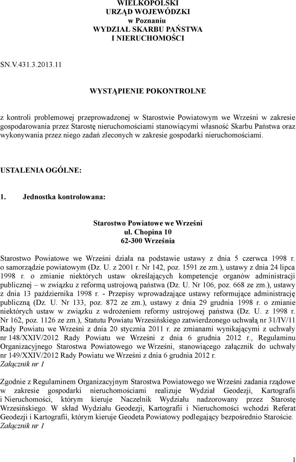 oraz wykonywania przez niego zadań zleconych w zakresie gospodarki nieruchomościami. USTALENIA OGÓLNE: 1. Jednostka kontrolowana: Starostwo Powiatowe we Wrześni ul.