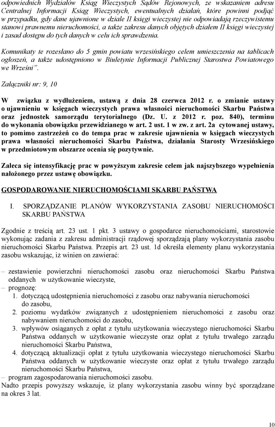 sprawdzenia. Komunikaty te rozesłano do 5 gmin powiatu wrzesińskiego celem umieszczenia na tablicach ogłoszeń, a także udostępniono w Biuletynie Informacji Publicznej Starostwa Powiatowego we Wrześni.