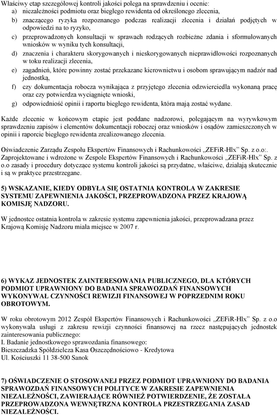 znaczenia i charakteru skorygowanych i nieskorygowanych nieprawidłowości rozpoznanych w toku realizacji zlecenia, e) zagadnień, które powinny zostać przekazane kierownictwu i osobom sprawującym