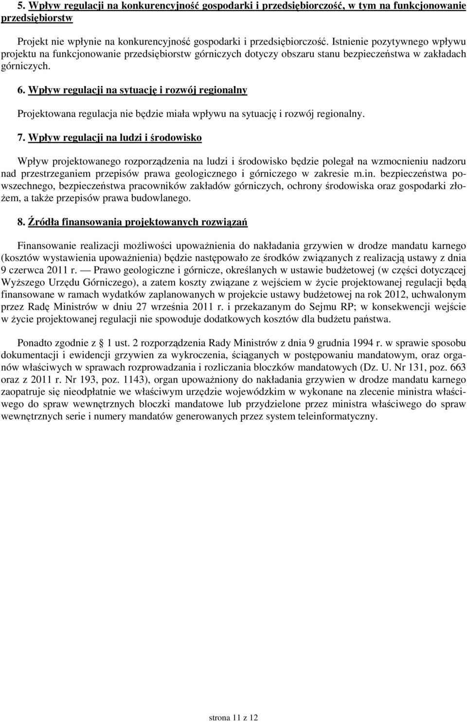 Wpływ regulacji na sytuację i rozwój regionalny Projektowana regulacja nie będzie miała wpływu na sytuację i rozwój regionalny. 7.