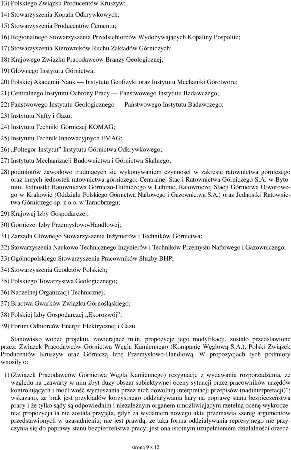 Geofizyki oraz Instytutu Mechaniki Górotworu; 21) Centralnego Instytutu Ochrony Pracy Państwowego Instytutu Badawczego; 22) Państwowego Instytutu Geologicznego Państwowego Instytutu Badawczego; 23)