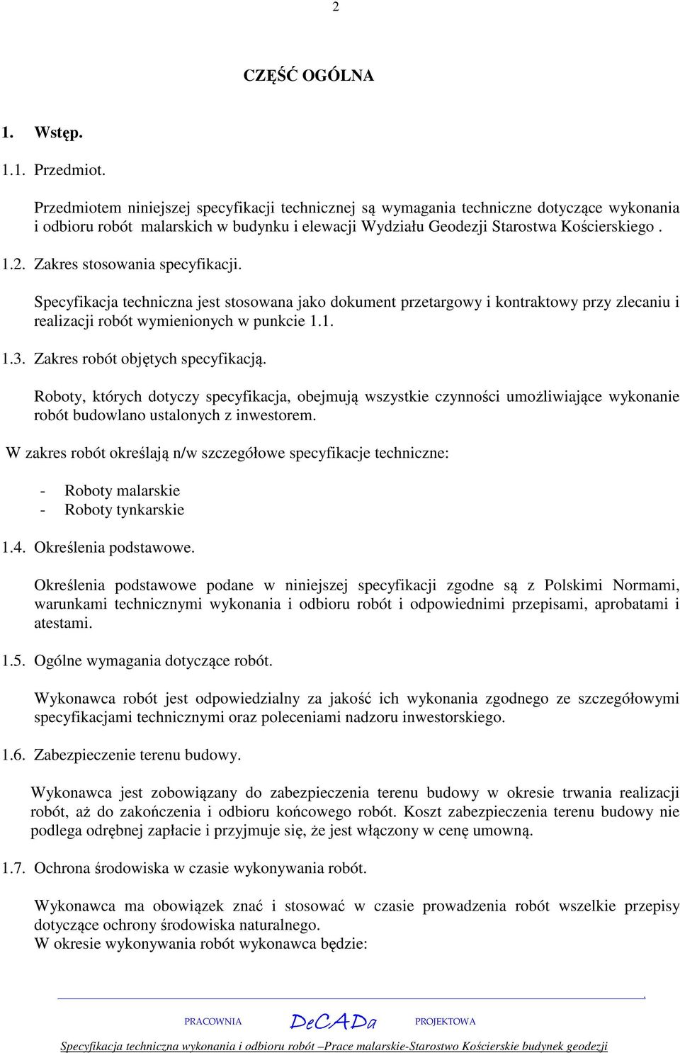 Zakres robót objętych specyfikacją Roboty, których dotyczy specyfikacja, obejmują wszystkie czynności umożliwiające wykonanie robót budowlano ustalonych z inwestorem W zakres robót określają n/w