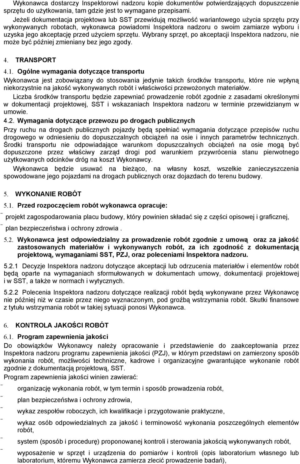 akceptację przed użyciem sprzętu. Wybrany sprzęt, po akceptacji Inspektora nadzoru, nie może być później zmieniany bez jego zgody. 4. TRANSPORT 4.1.