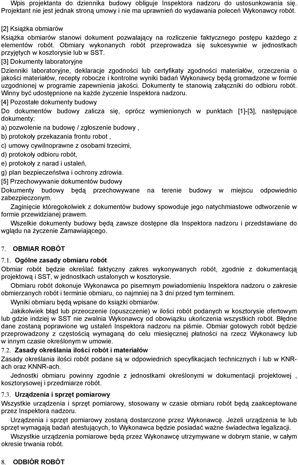 Obmiary wykonanych robót przeprowadza się sukcesywnie w jednostkach przyjętych w kosztorysie lub w SST.