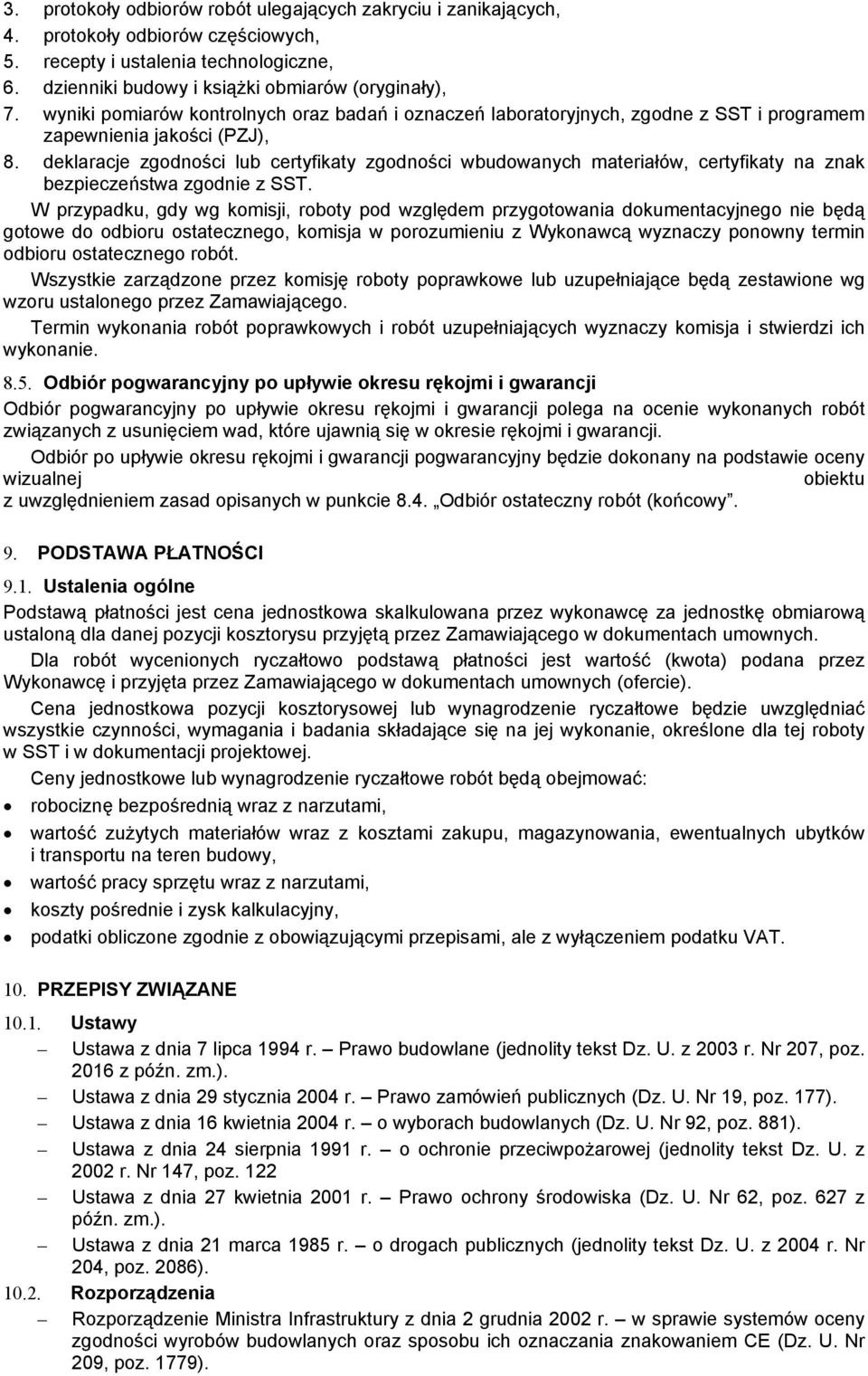 deklaracje zgodności lub certyfikaty zgodności wbudowanych materiałów, certyfikaty na znak bezpieczeństwa zgodnie z SST.