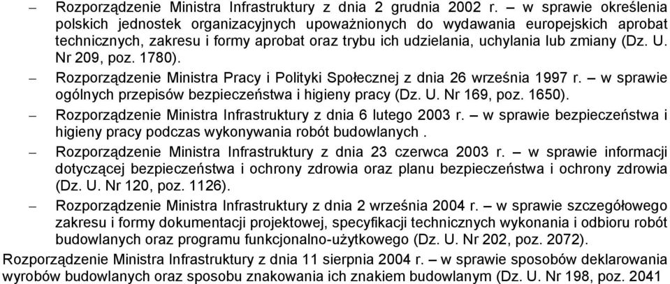 Nr 209, poz. 1780). Rozporządzenie Ministra Pracy i Polityki Społecznej z dnia 26 września 1997 r. w sprawie ogólnych przepisów bezpieczeństwa i higieny pracy (Dz. U. Nr 169, poz. 1650).