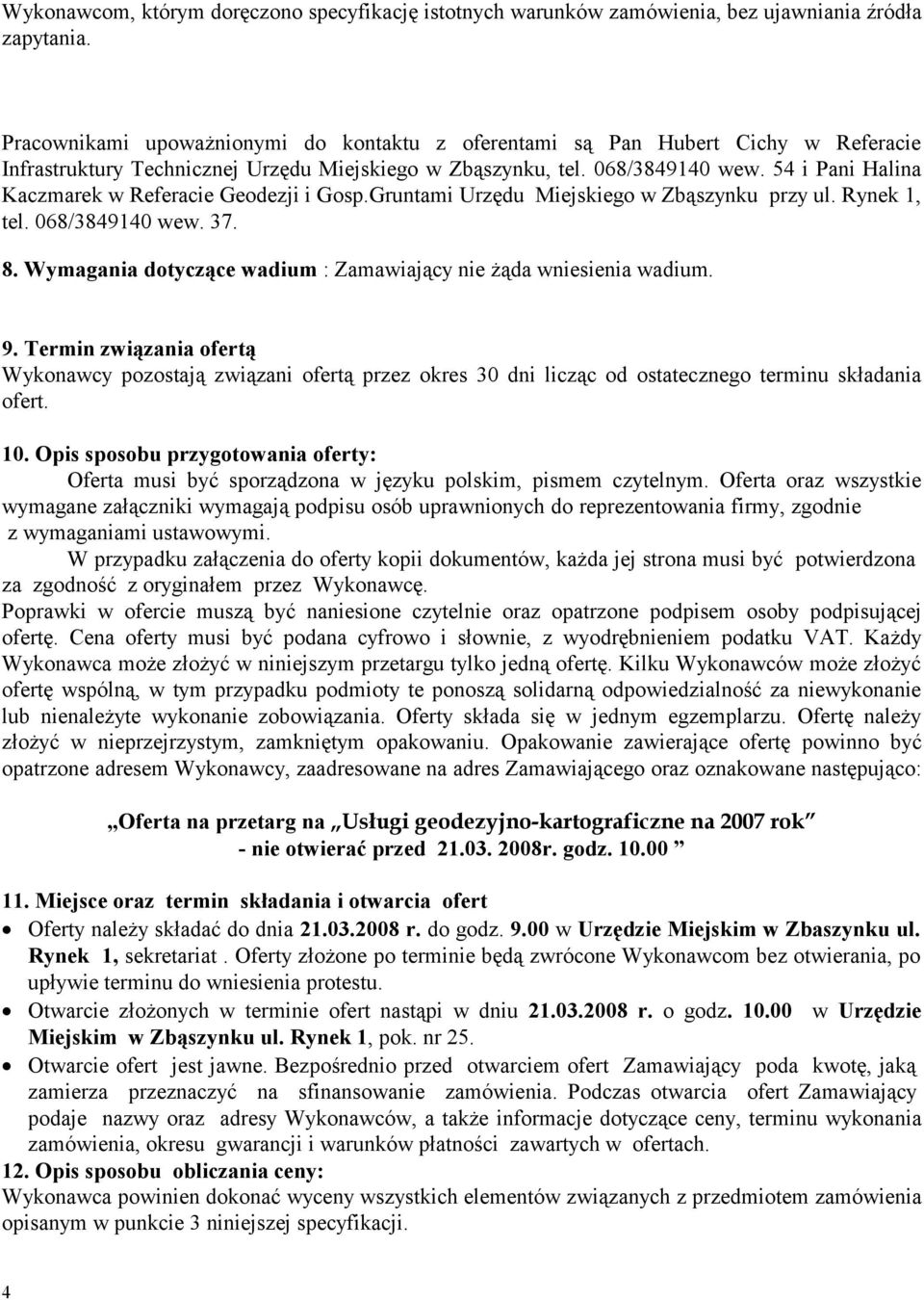 54 i Pani Halina Kaczmarek w Referacie Geodezji i Gosp.Gruntami Urzędu Miejskiego w Zbąszynku przy ul. Rynek 1, tel. 068/3849140 wew. 37. 8.