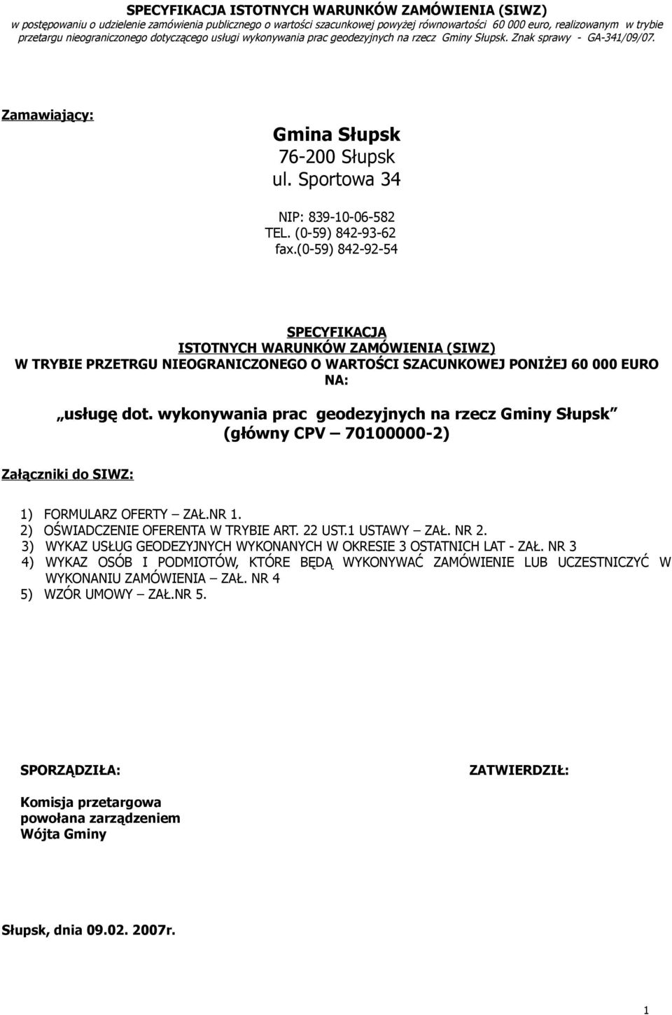 (0-59) 842-93-62 fax.(0-59) 842-92-54 SPECYFIKACJA ISTOTNYCH WARUNKÓW ZAMÓWIENIA (SIWZ) W TRYBIE PRZETRGU NIEOGRANICZONEGO O WARTOŚCI SZACUNKOWEJ PONIŻEJ 60 000 EURO NA: usługę dot.