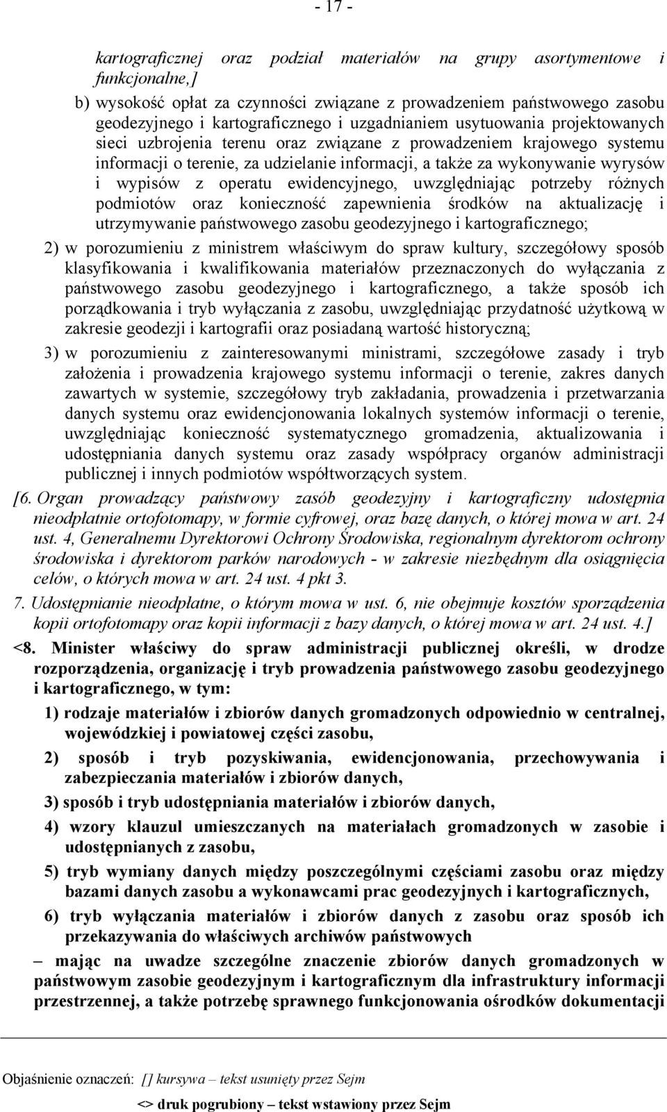 z operatu ewidencyjnego, uwzględniając potrzeby różnych podmiotów oraz konieczność zapewnienia środków na aktualizację i utrzymywanie państwowego zasobu geodezyjnego i kartograficznego; 2) w