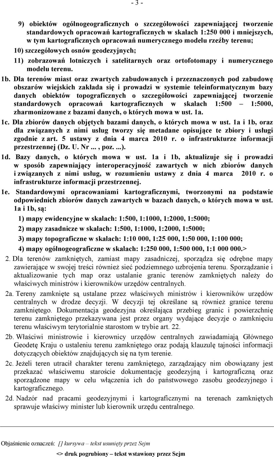 Dla terenów miast oraz zwartych zabudowanych i przeznaczonych pod zabudowę obszarów wiejskich zakłada się i prowadzi w systemie teleinformatycznym bazy danych obiektów topograficznych o