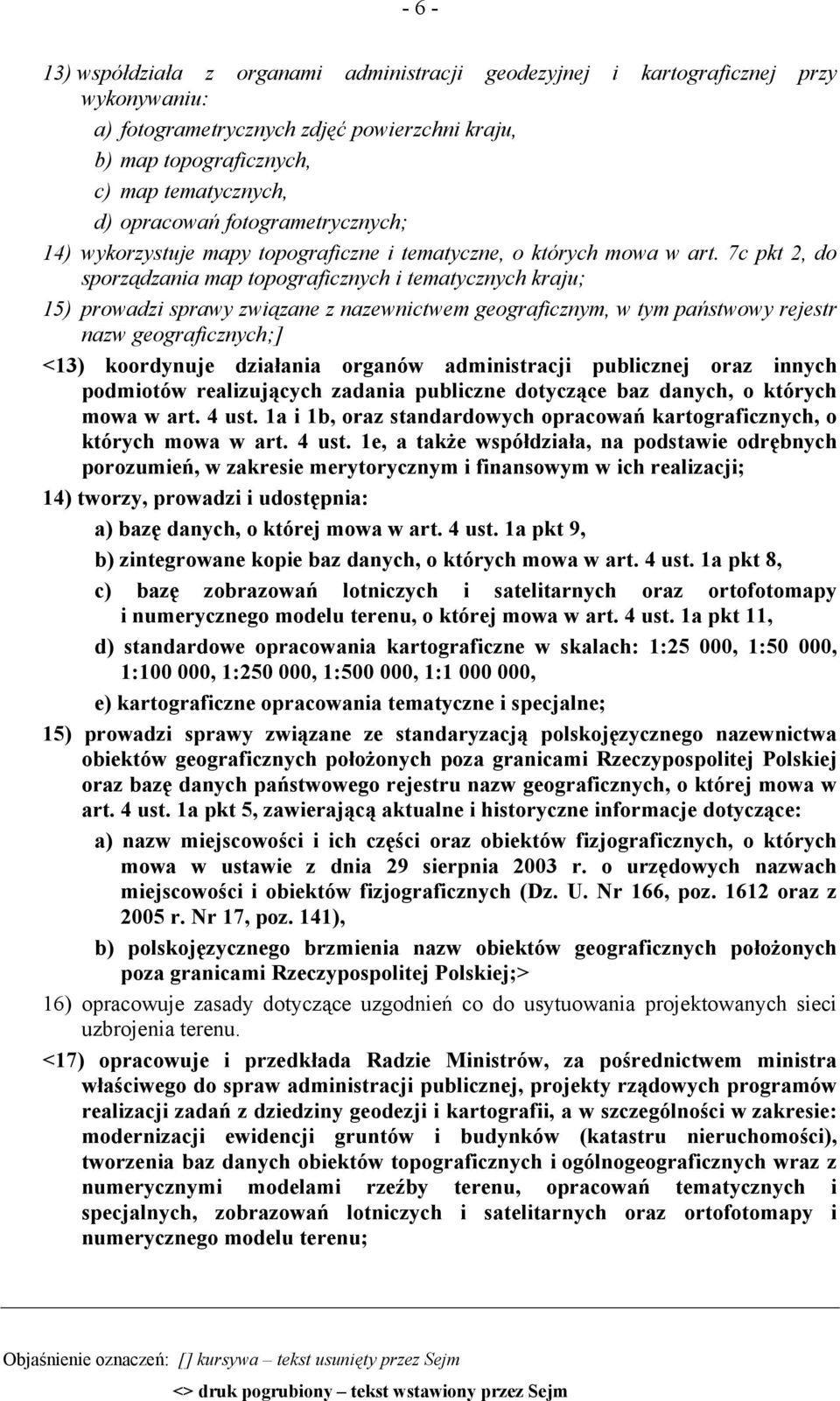 7c pkt 2, do sporządzania map topograficznych i tematycznych kraju; 15) prowadzi sprawy związane z nazewnictwem geograficznym, w tym państwowy rejestr nazw geograficznych;] <13) koordynuje działania