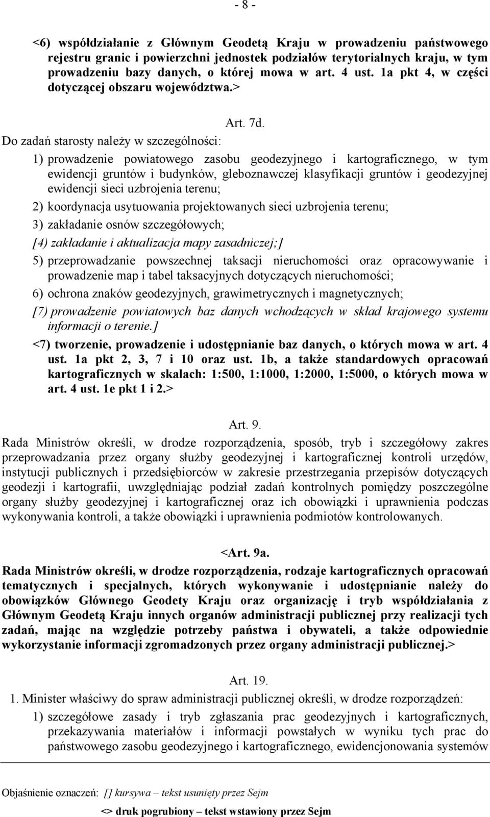 Do zadań starosty należy w szczególności: 1) prowadzenie powiatowego zasobu geodezyjnego i kartograficznego, w tym ewidencji gruntów i budynków, gleboznawczej klasyfikacji gruntów i geodezyjnej