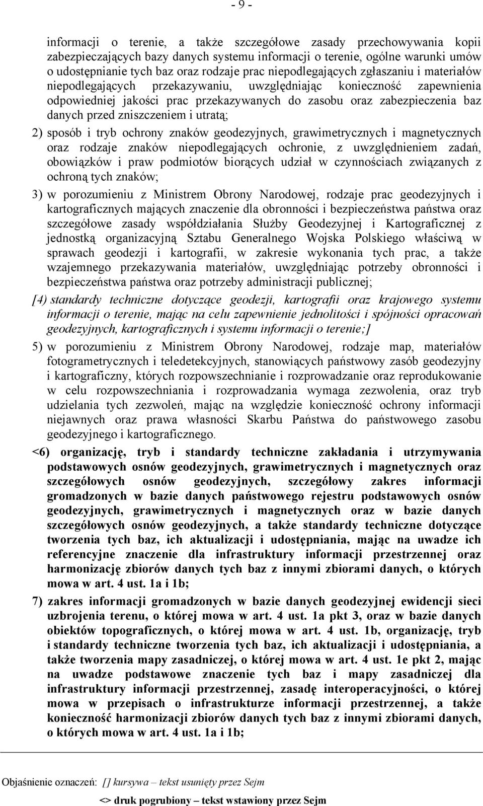 zniszczeniem i utratą; 2) sposób i tryb ochrony znaków geodezyjnych, grawimetrycznych i magnetycznych oraz rodzaje znaków niepodlegających ochronie, z uwzględnieniem zadań, obowiązków i praw