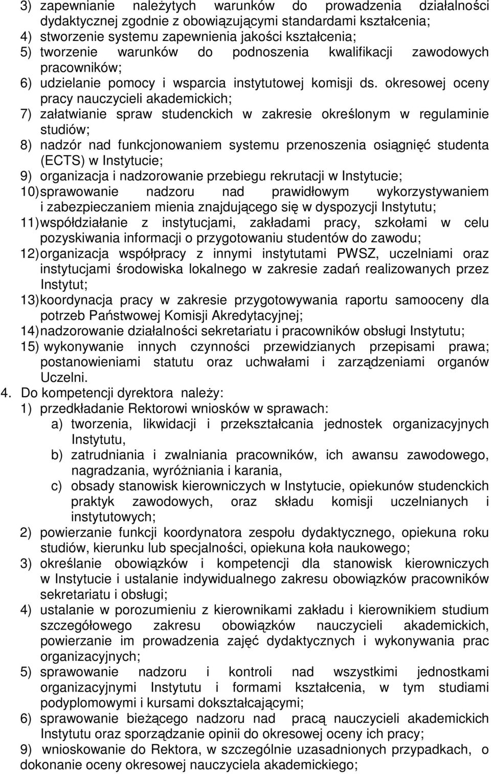 okresowej oceny pracy nauczycieli akademickich; 7) załatwianie spraw studenckich w zakresie określonym w regulaminie studiów; 8) nadzór nad funkcjonowaniem systemu przenoszenia osiągnięć studenta