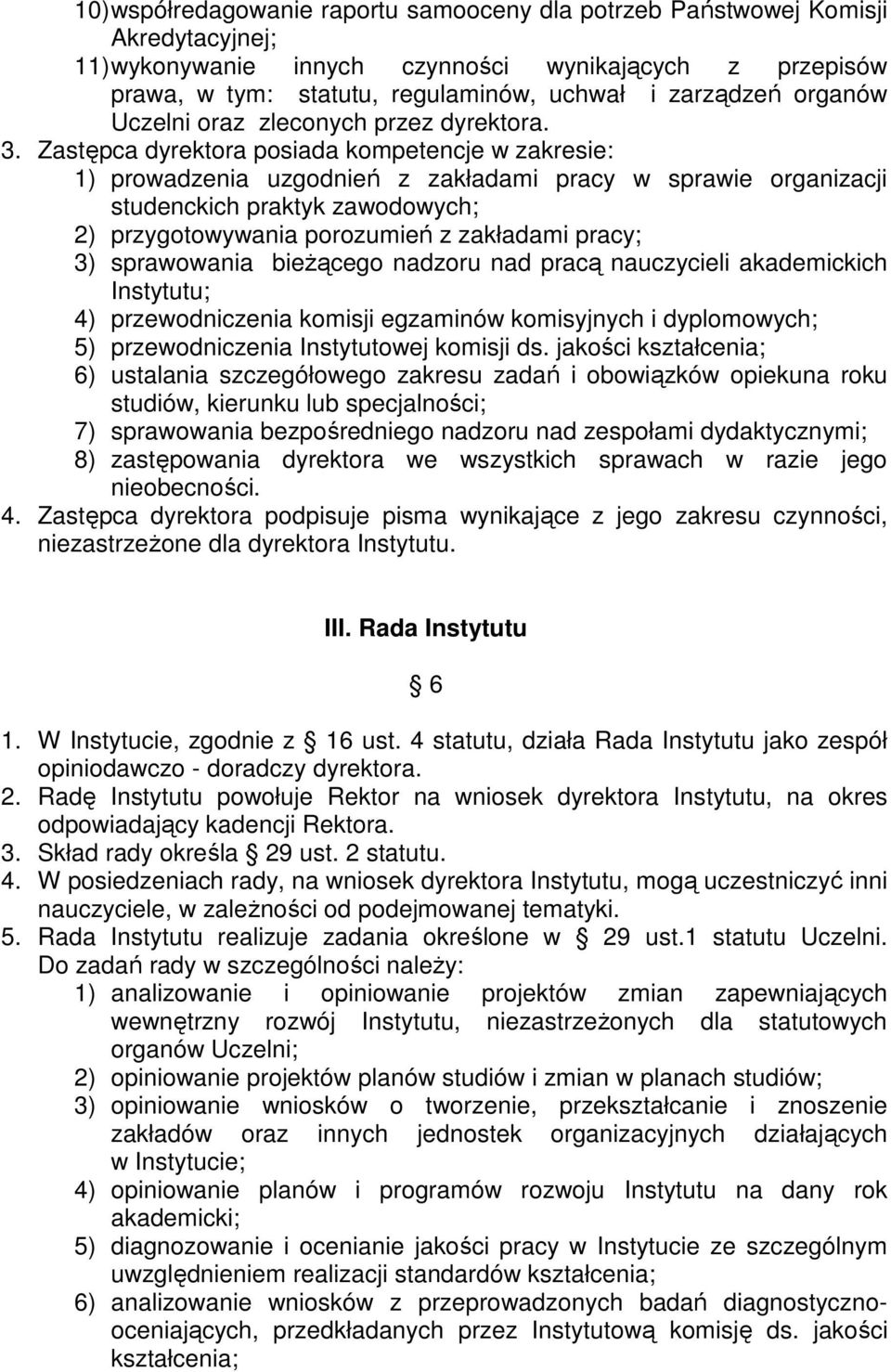 Zastępca dyrektora posiada kompetencje w zakresie: 1) prowadzenia uzgodnień z zakładami pracy w sprawie organizacji studenckich praktyk zawodowych; 2) przygotowywania porozumień z zakładami pracy; 3)