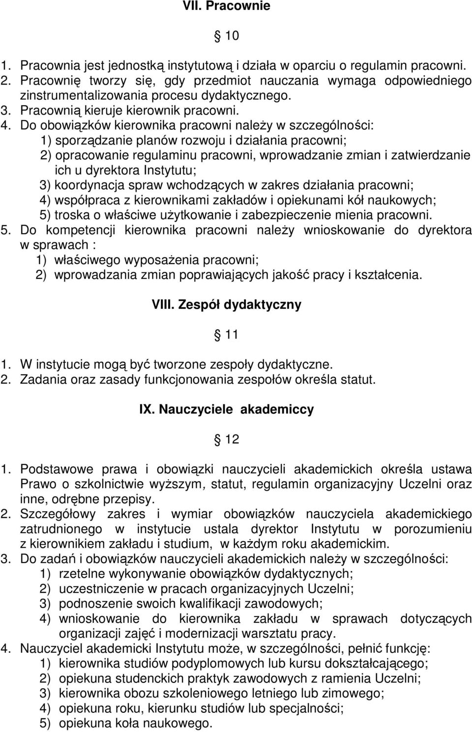 Do obowiązków kierownika pracowni należy w szczególności: 1) sporządzanie planów rozwoju i działania pracowni; 2) opracowanie regulaminu pracowni, wprowadzanie zmian i zatwierdzanie ich u dyrektora