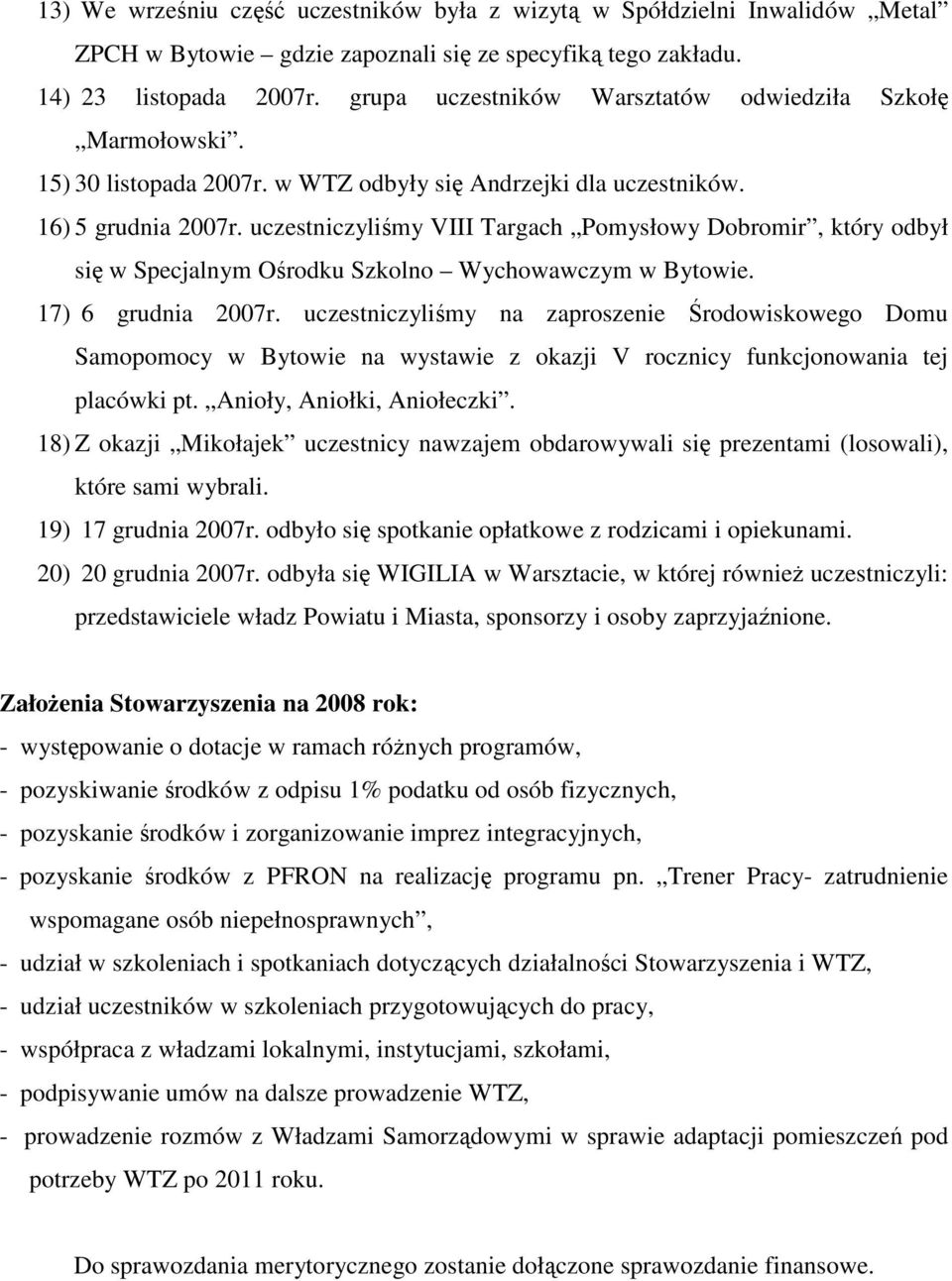 uczestniczyliśmy VIII Targach Pomysłowy Dobromir, który odbył się w Specjalnym Ośrodku Szkolno Wychowawczym w Bytowie. 17) 6 grudnia 2007r.