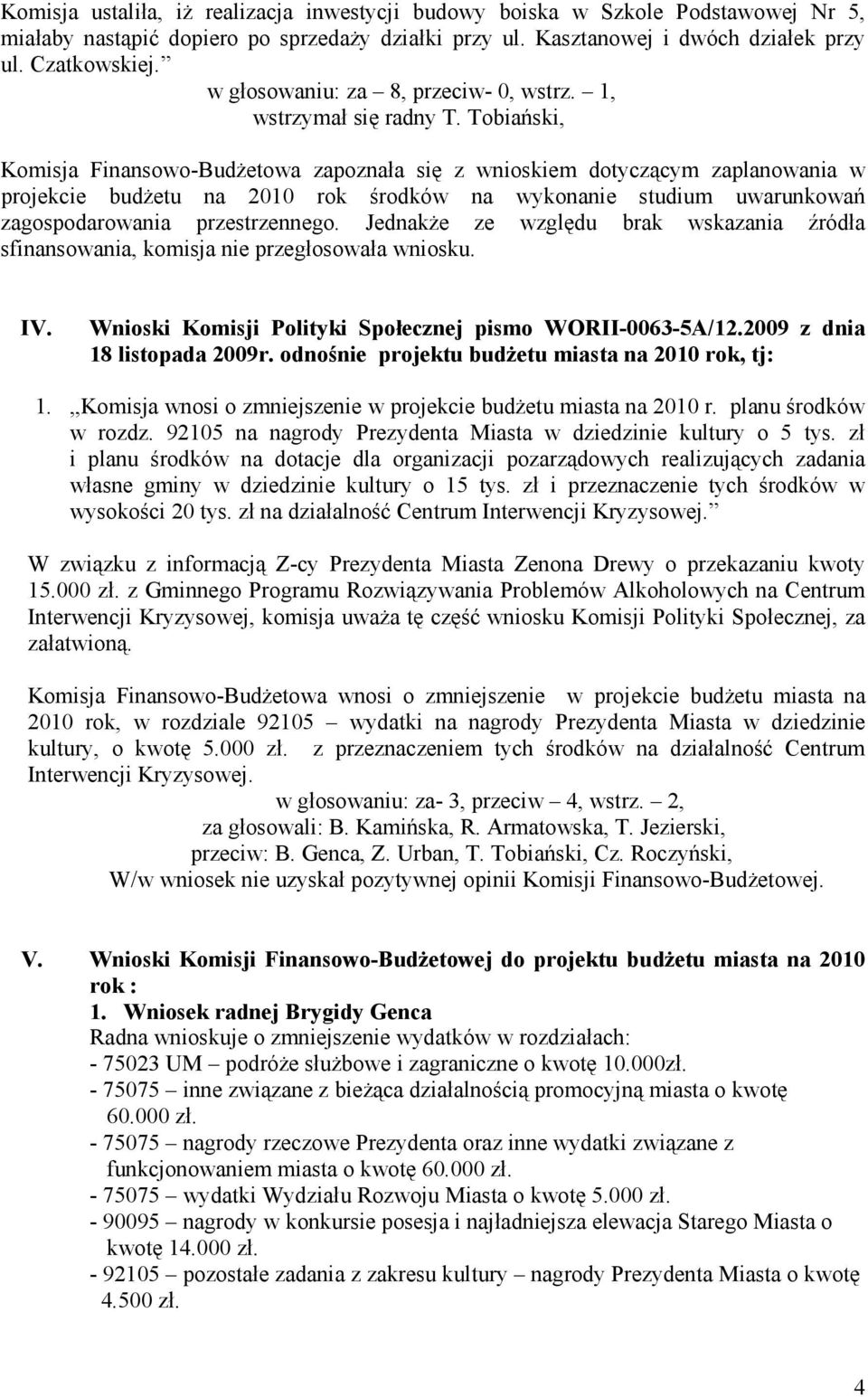 Tobiański, Komisja Finansowo-Budżetowa zapoznała się z wnioskiem dotyczącym zaplanowania w projekcie budżetu na 2010 rok środków na wykonanie studium uwarunkowań zagospodarowania przestrzennego.