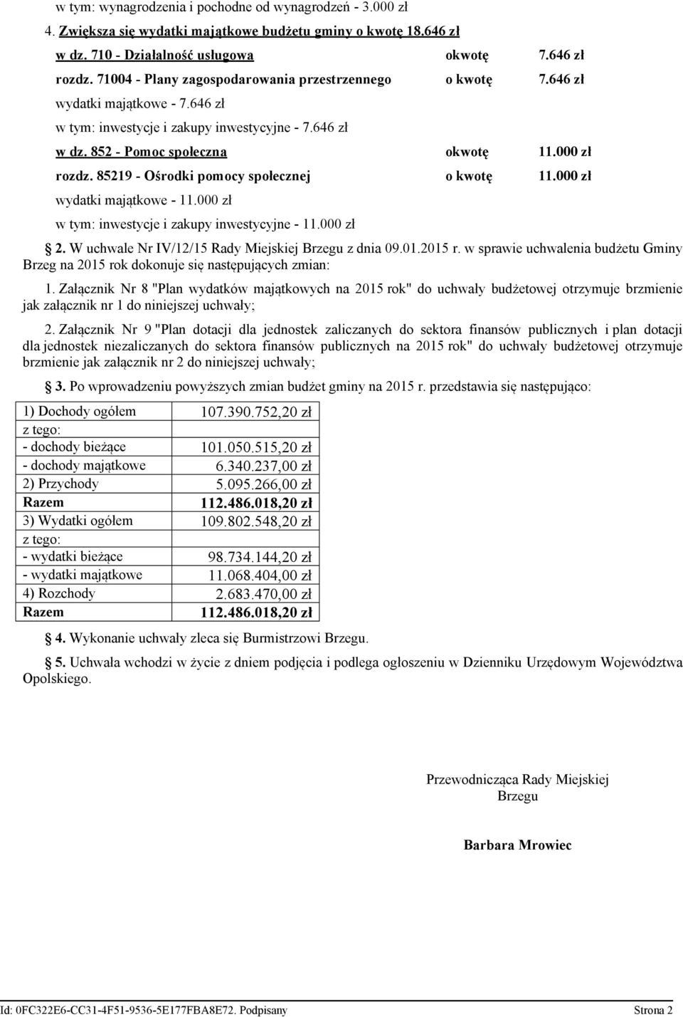 85219 - Ośrodki pomocy społecznej o kwotę 11.000 wydatki majątkowe - 11.000 w tym: inwestycje i zakupy inwestycyjne - 11.000 2. W uchwale Nr IV/12/15 z dnia 09.01.2015 r.