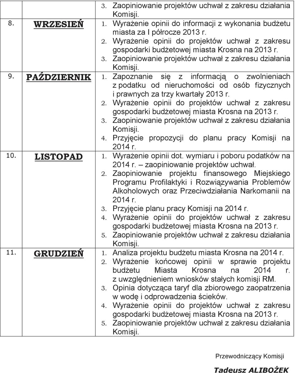 Wyraenie opinii do projektów uchwał z zakresu gospodarki budetowej miasta Krosna na 2013 r. działania Przyjcie propozycji do planu pracy Komisji na 2014 r. Wyraenie opinii dot.