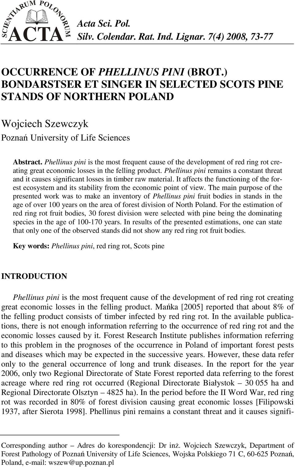 Phellinus pini is the most frequent cause of the development of red ring rot creating great economic losses in the felling product.