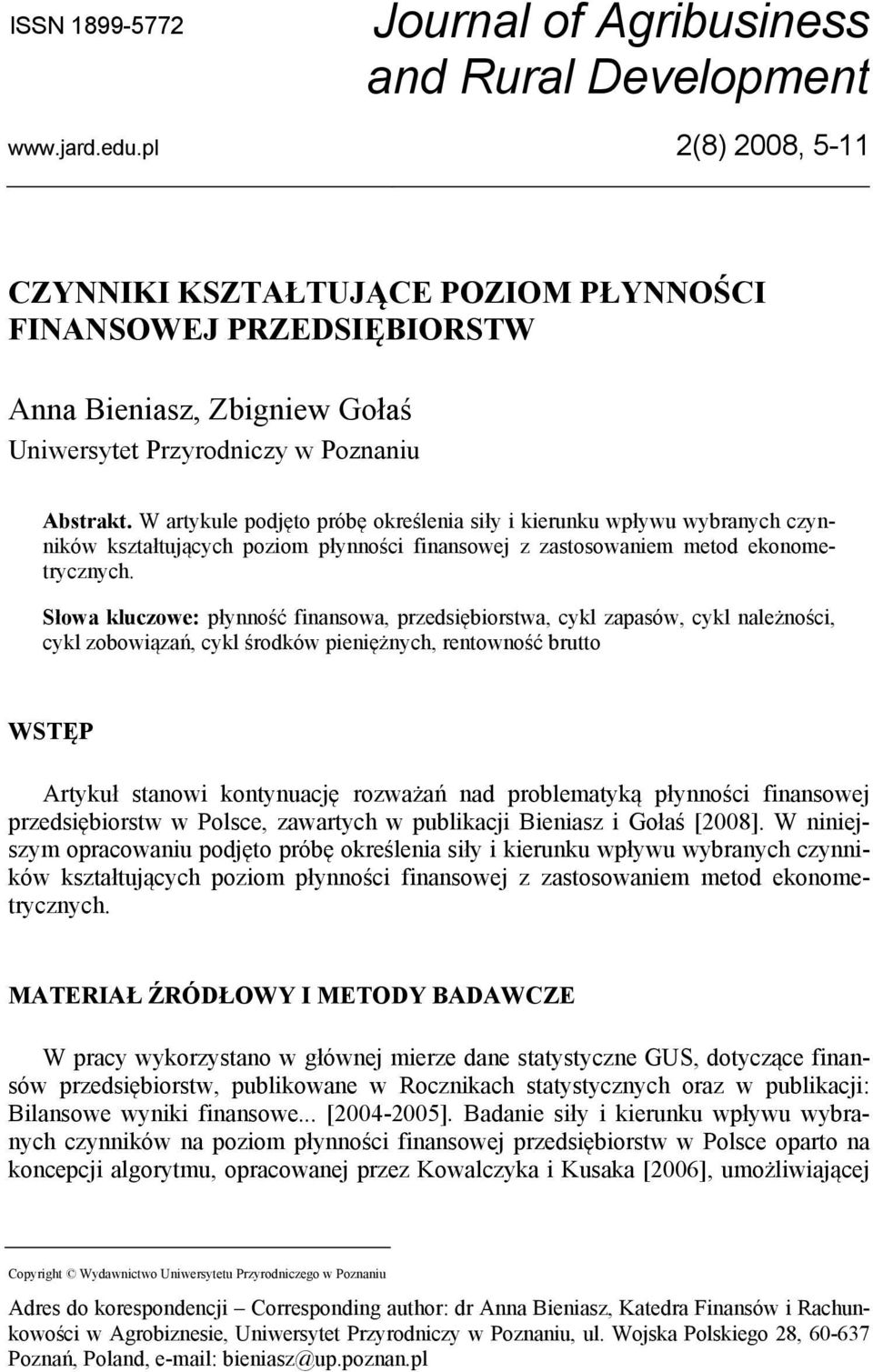 W artykule podjęto próbę określenia siły i kierunku wpływu wybranych czynników kształtujących poziom płynności finansowej z zastosowaniem metod ekonometrycznych.