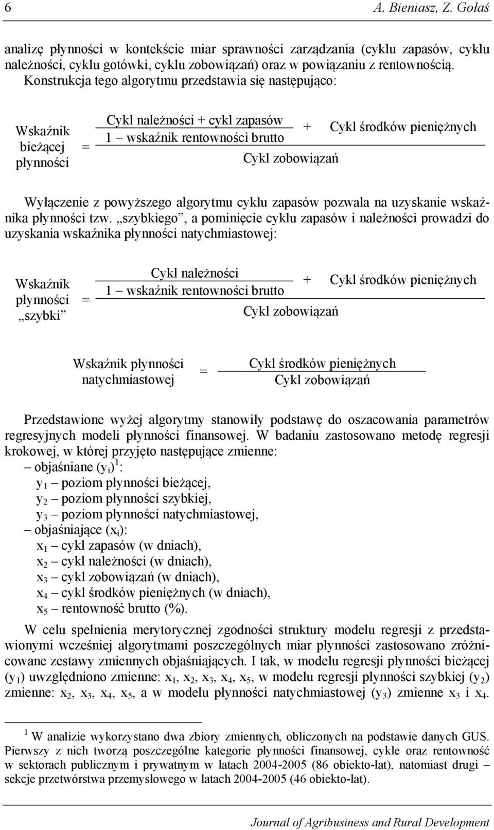 Wyłączenie z powyższego algorytmu cyklu zapasów pozwala na uzyskanie wskaźnika płynności tzw.