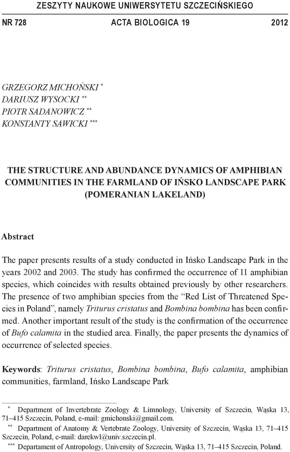 The study has confirmed the occurrence of 11 amphibian species, which coincides with results obtained previously by other researchers.