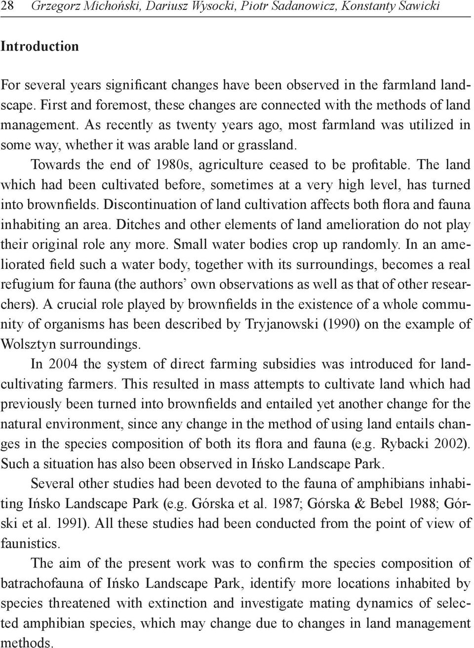 Towards the end of 1980s, agriculture ceased to be profitable. The land which had been cultivated before, sometimes at a very high level, has turned into brownfields.