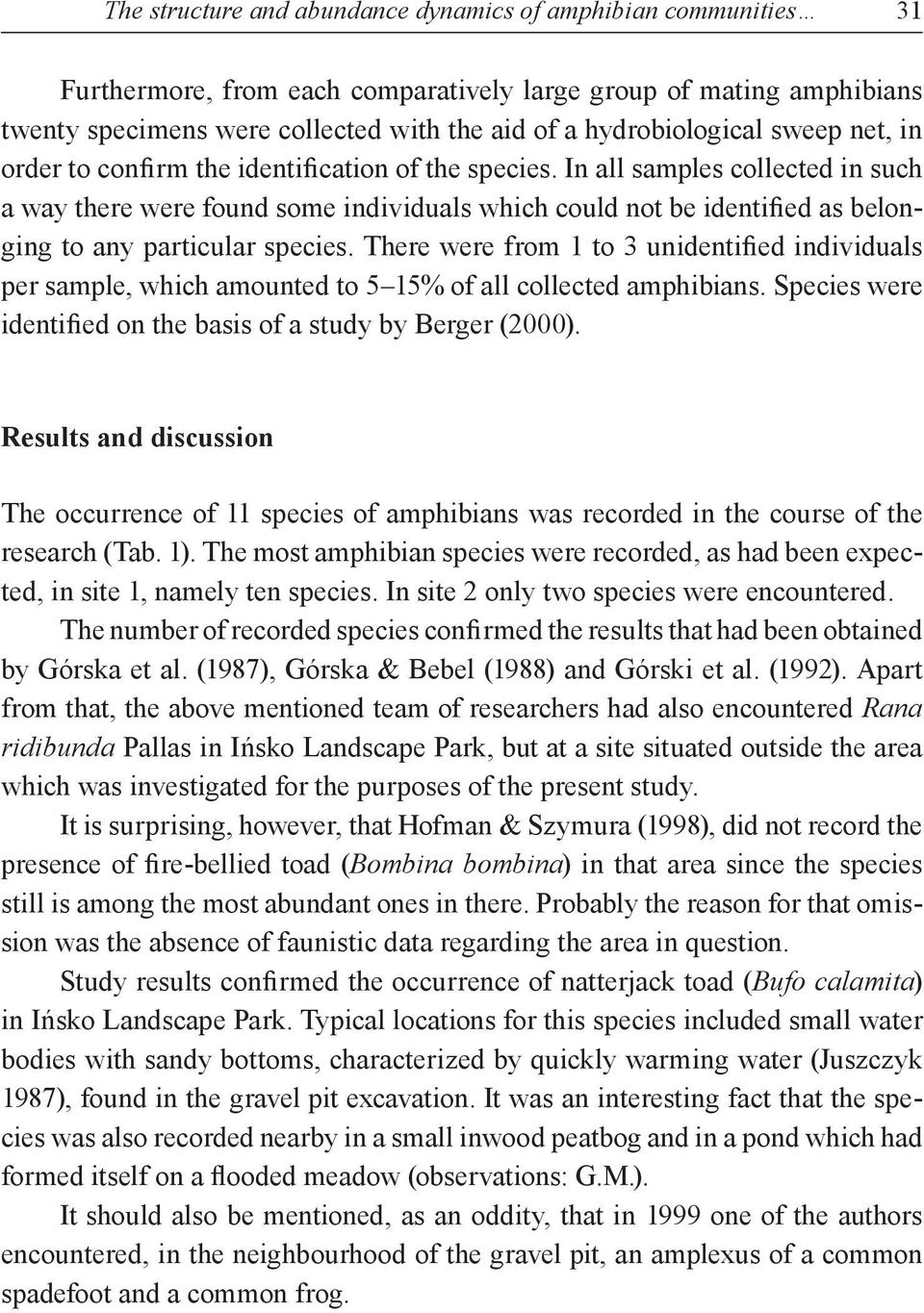 In all samples collected in such a way there were found some individuals which could not be identified as belonging to any particular species.