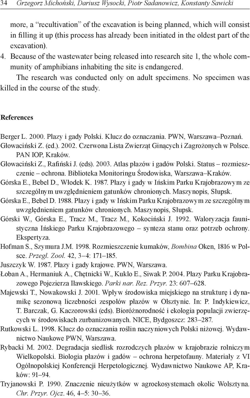 The research was conducted only on adult specimens. No specimen was killed in the course of the study. References Berger L. 2000. Płazy i gady Polski. Klucz do oznaczania. PWN, Warszawa Poznań.