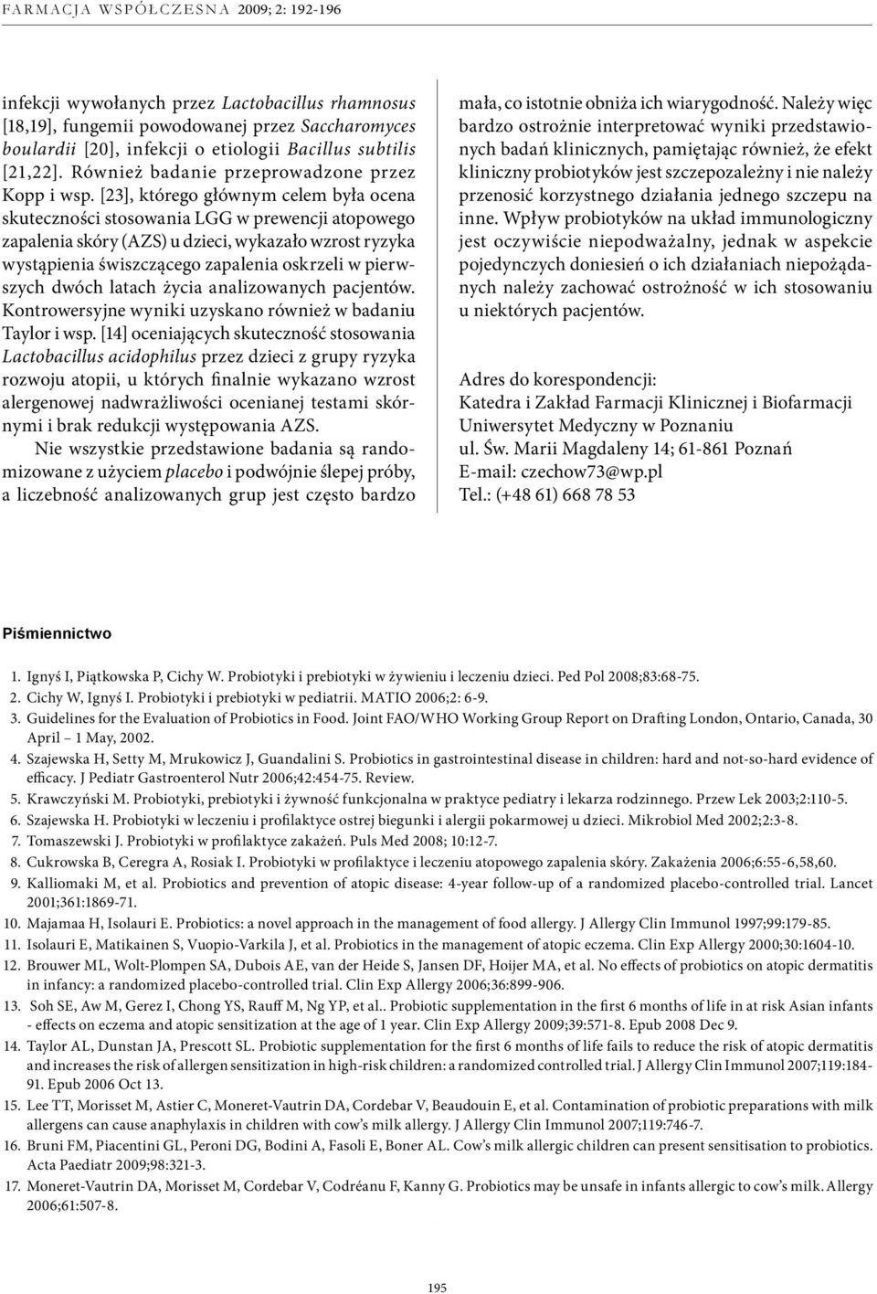 [23], którego głównym celem była ocena skuteczności stosowania LGG w prewencji atopowego zapalenia skóry (AZS) u dzieci, wykazało wzrost ryzyka wystąpienia świszczącego zapalenia oskrzeli w