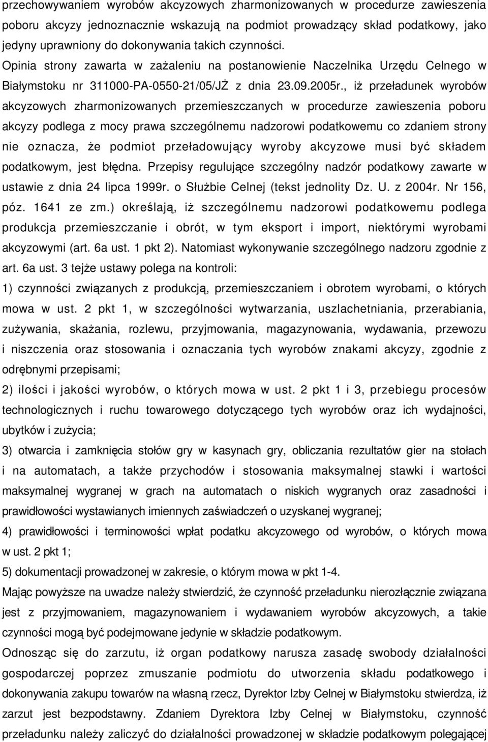 , i przeładunek wyrobów akcyzowych zharmonizowanych przemieszczanych w procedurze zawieszenia poboru akcyzy podlega z mocy prawa szczególnemu nadzorowi podatkowemu co zdaniem strony nie oznacza, e