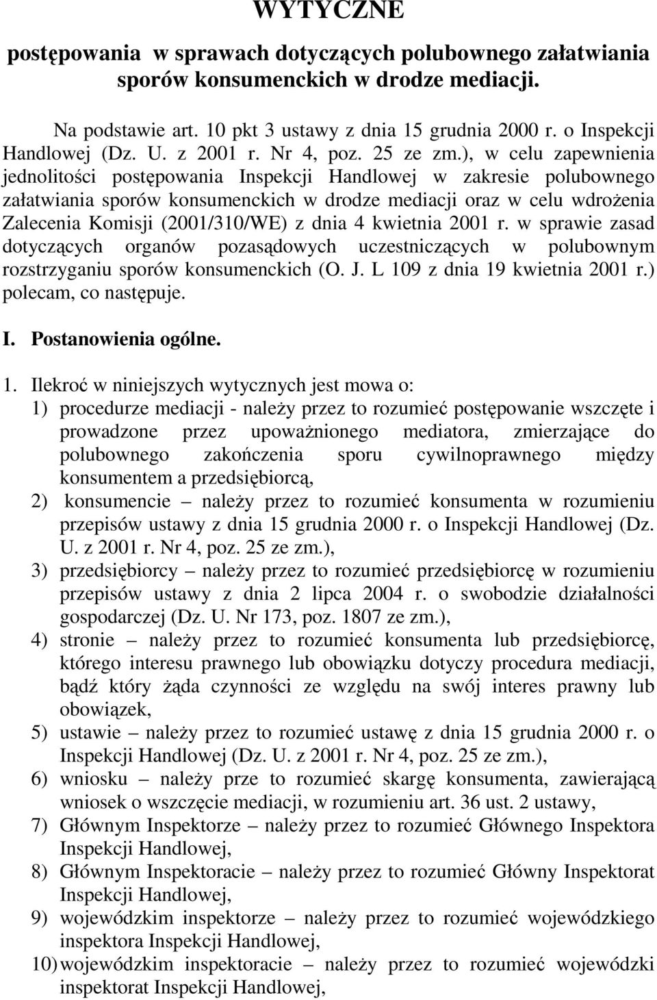 ), w celu zapewnienia jednolitości postępowania Inspekcji Handlowej w zakresie polubownego załatwiania sporów konsumenckich w drodze mediacji oraz w celu wdrożenia Zalecenia Komisji (2001/310/WE) z