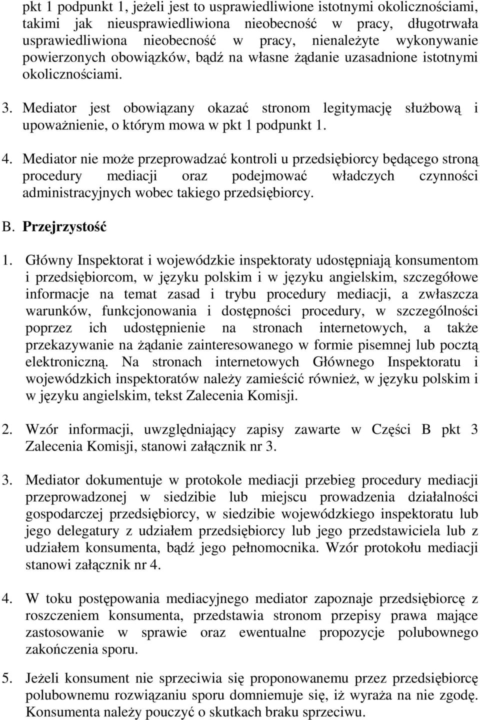 Mediator jest obowiązany okazać stronom legitymację służbową i upoważnienie, o którym mowa w pkt 1 podpunkt 1. 4.