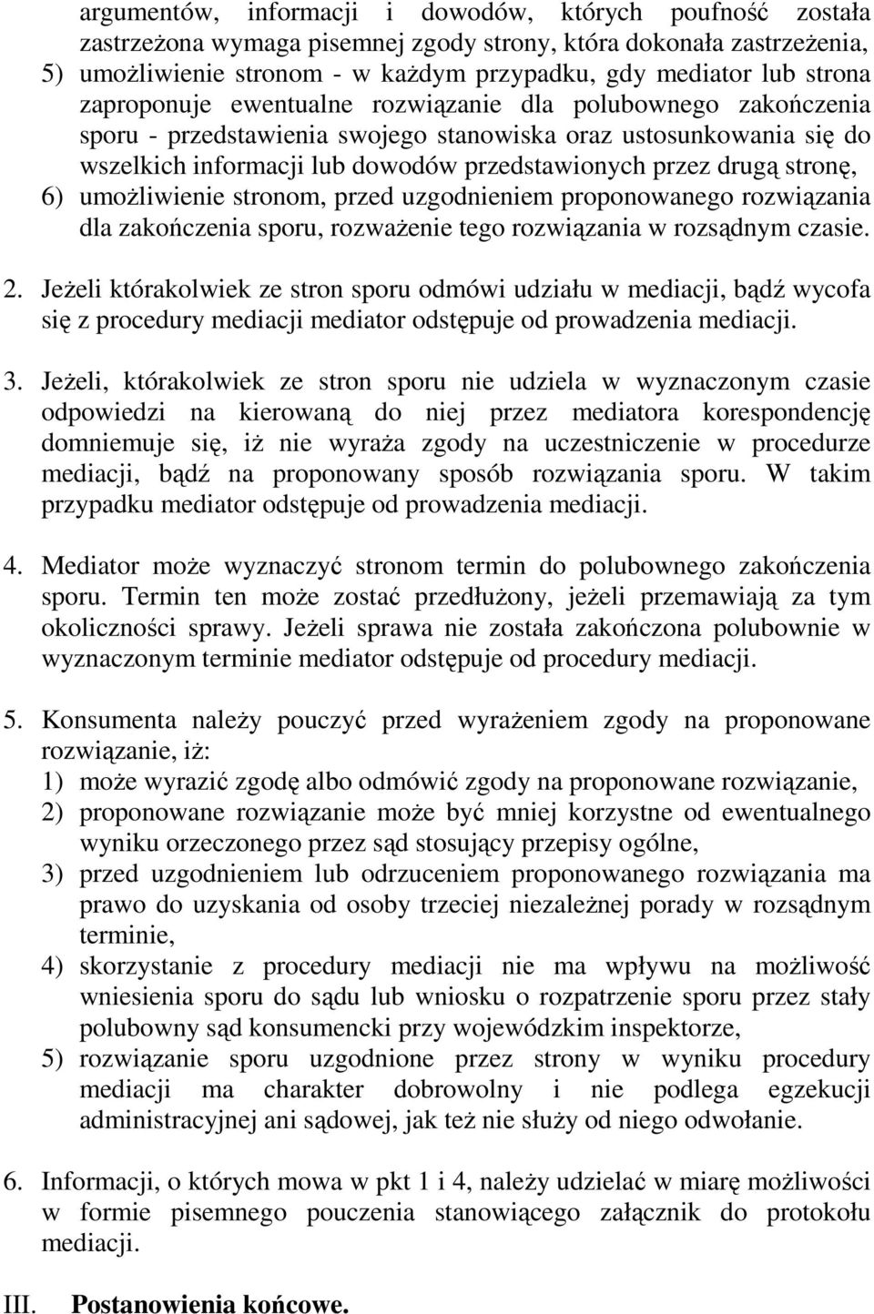 stronę, 6) umożliwienie stronom, przed uzgodnieniem proponowanego rozwiązania dla zakończenia sporu, rozważenie tego rozwiązania w rozsądnym czasie. 2.