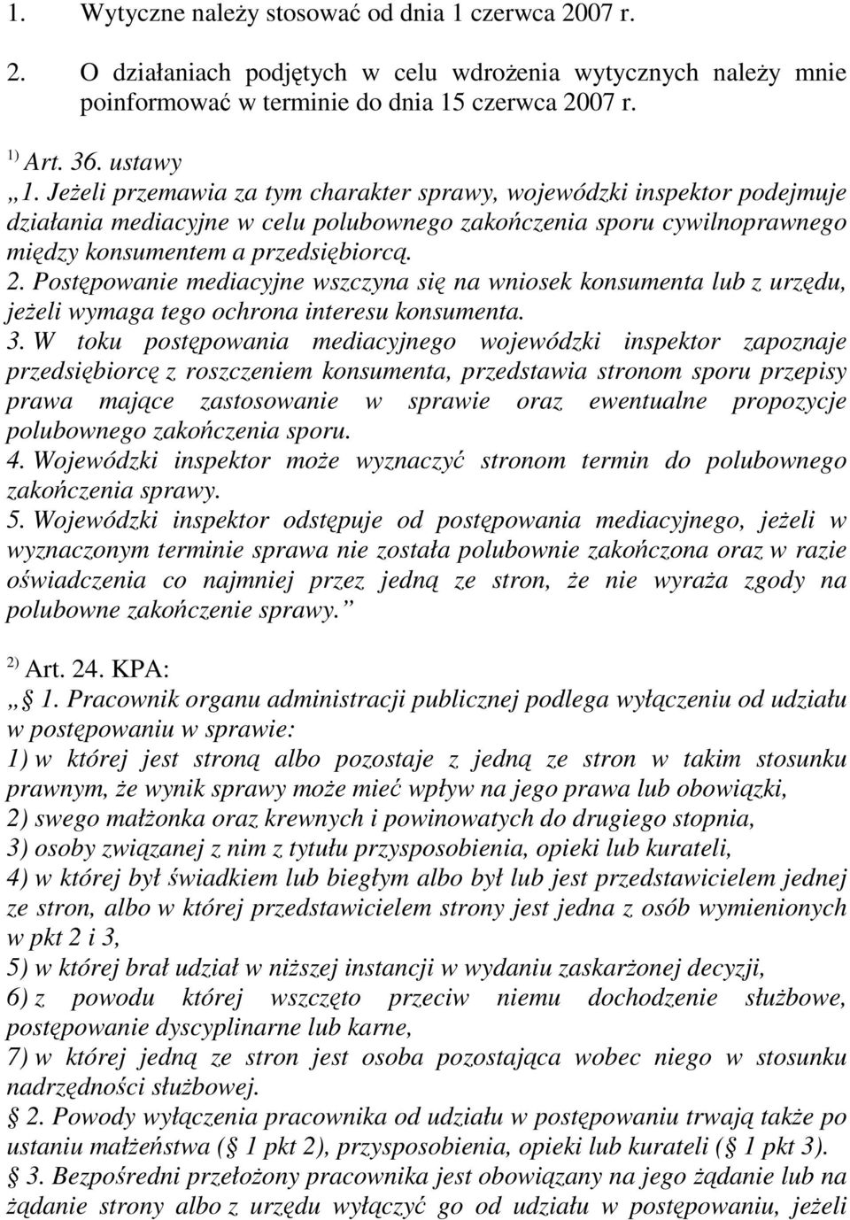 Postępowanie mediacyjne wszczyna się na wniosek konsumenta lub z urzędu, jeżeli wymaga tego ochrona interesu konsumenta. 3.