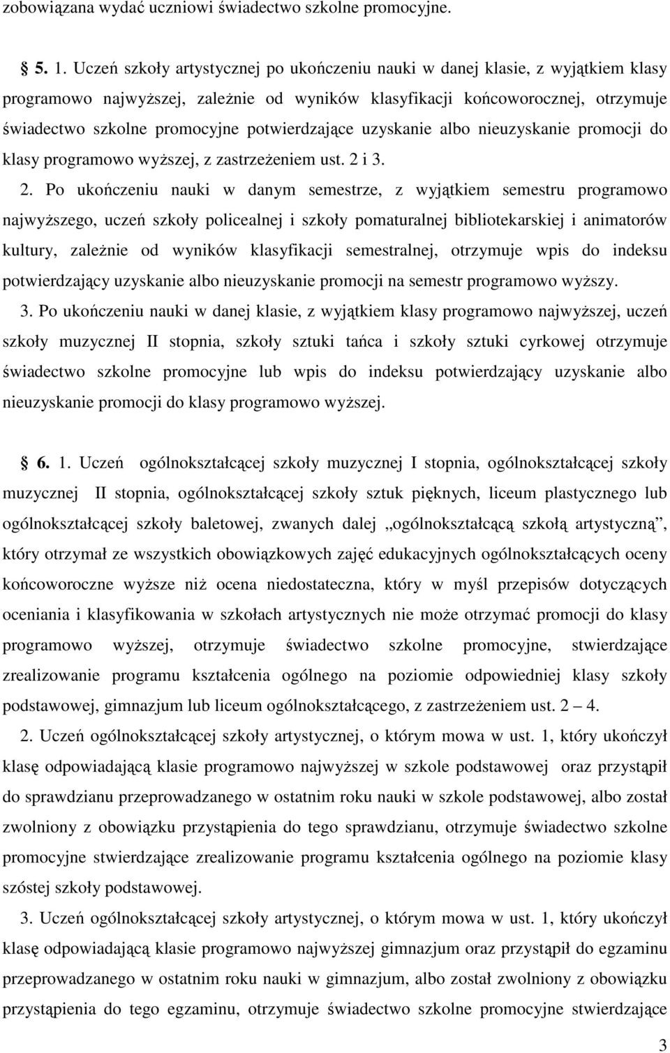 potwierdzające uzyskanie albo nieuzyskanie promocji do klasy programowo wyŝszej, z zastrzeŝeniem ust. 2 