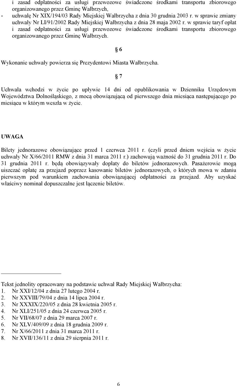 w sprawie taryf opłat i zasad odpłatności za usługi przewozowe świadczone środkami transportu zbiorowego organizowanego przez Gminę Wałbrzych.