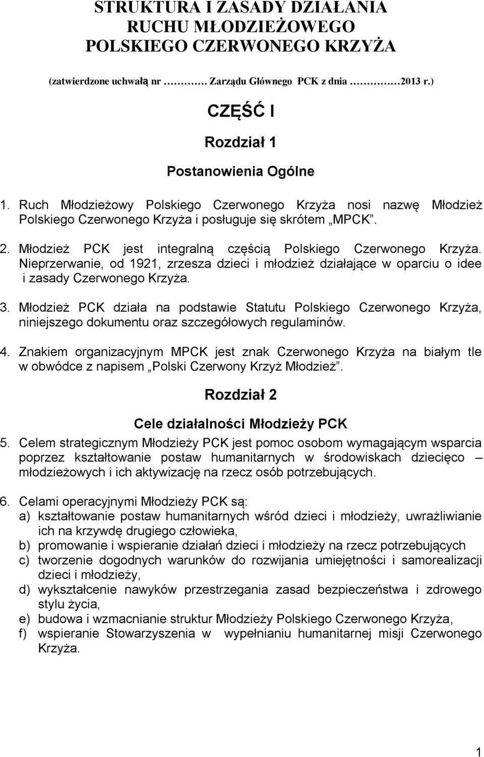 Nieprzerwanie, od 1921, zrzesza dzieci i młodzież działające w oparciu o idee i zasady Czerwonego Krzyża. 3.