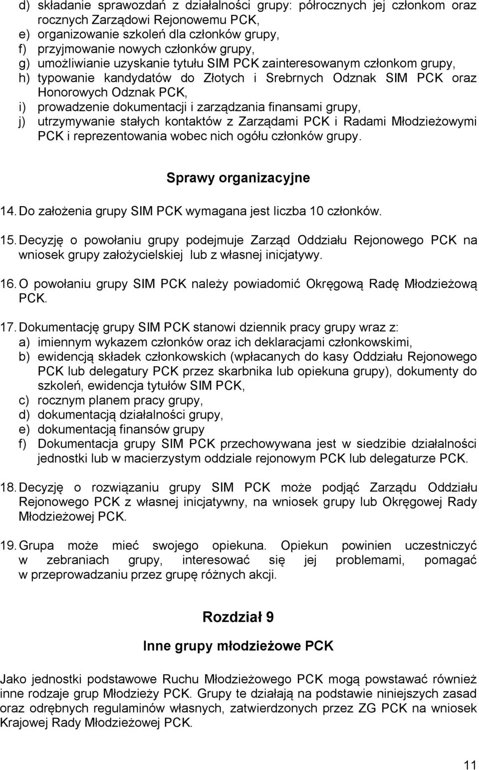 zarządzania finansami grupy, j) utrzymywanie stałych kontaktów z Zarządami PCK i Radami Młodzieżowymi PCK i reprezentowania wobec nich ogółu członków grupy. Sprawy organizacyjne 14.