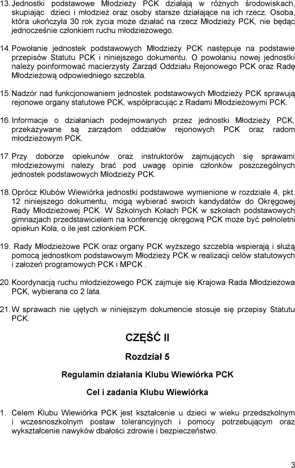 Powołanie jednostek podstawowych Młodzieży PCK następuje na podstawie przepisów Statutu PCK i niniejszego dokumentu.