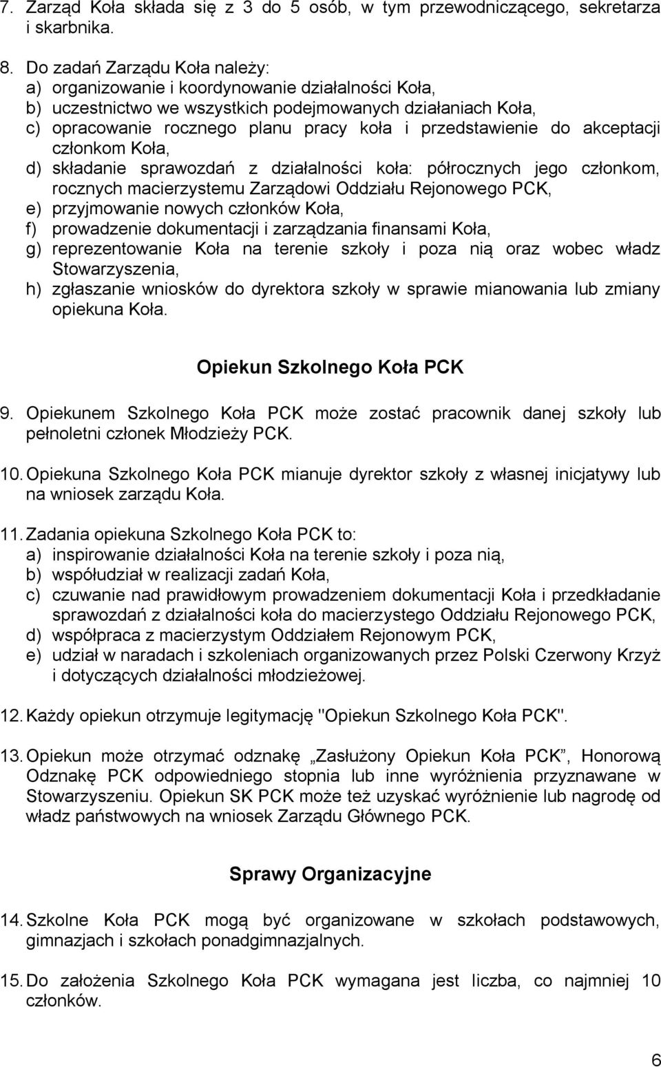 przedstawienie do akceptacji członkom Koła, d) składanie sprawozdań z działalności koła: półrocznych jego członkom, rocznych macierzystemu Zarządowi Oddziału Rejonowego PCK, e) przyjmowanie nowych